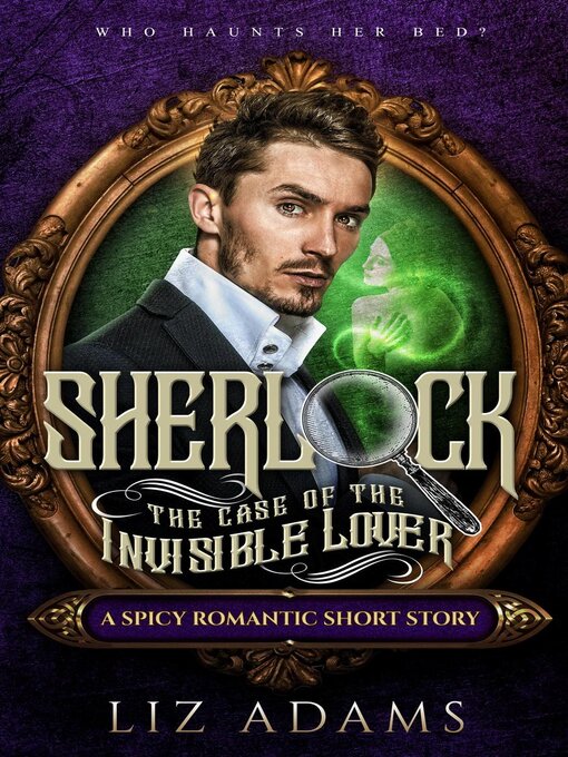 Title details for Sherlock, the Case of the Invisible Lover by Liz Adams - Available